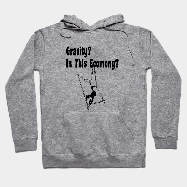 Gravity? In This Economy? - Aerialist, Acrobat Hoodie by stressedrodent